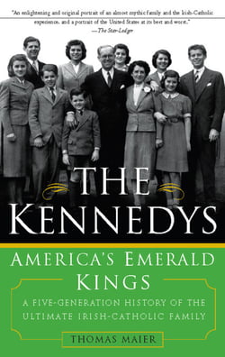 The Kennedys: America's Emerald Kings - A Five-Generation History of the Ultimate Irish-Catholic Family