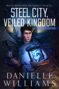 Steel City, Veiled Kingdom: The Complete Edition - Steel City, Veiled Kingdom, #0
