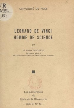 Le´onard de Vinci, homme de science - Conférence faite au Palais de la découverte, le 5 avril 1952