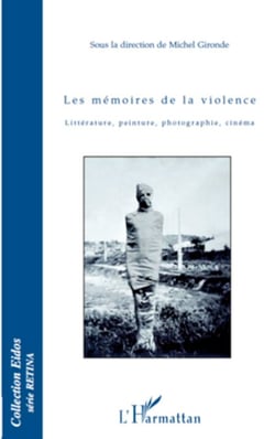 Les mémoires de la violence - Littérature, peinture, photographie, cinéma