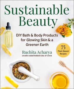 Sustainable Beauty - DIY Bath &amp; Body Products for Glowing Skin &amp; a Greener Earth