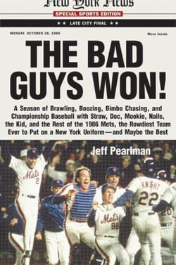 The Bad Guys Won - A Season of Brawling, Boozing, Bimbo Chasing, and Championship Baseball with Straw, Doc, Mookie, Nails, the Kid, and the Rest of the 1986 Mets, the Rowdiest Team Ever to Put on a New York Uniform--and Maybe the Best