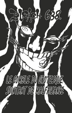 Bleach - T70 - Chapitre 638 - LE COMBLE DU GROTESQUE, SUINTANT DE MALFAISANCE