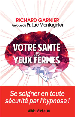 Votre santé les yeux fermés - Se soigner en toute sécurité par l'hypnose