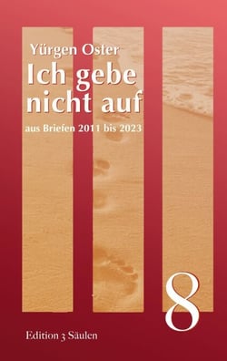 Ich gebe nicht auf - aus Briefen 2011 bis 2023