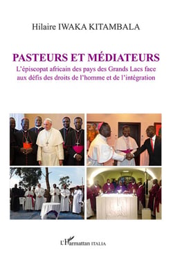 Pasteurs et médiateurs - L'épiscopat africain des pays des Grands Lacs face aux défis des droits de l'homme et de l'intégration