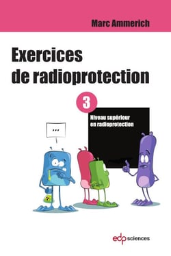 Exercices de radioprotection - Tome 3 - Niveau supérieur en radioprotection