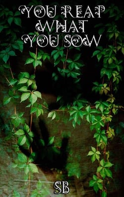 You Reap What You Sow