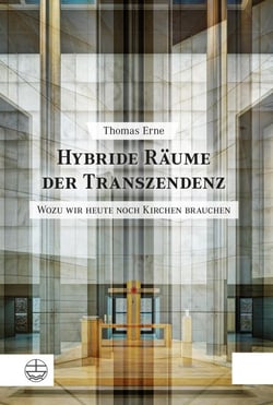 Hybride Räume der Transzendenz - Wozu wir heute noch Kirchen brauchen. Studien zu einer postsäkularen Theorie des Kirchenbaus