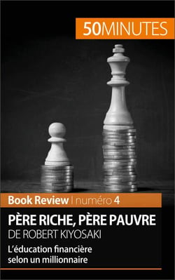 Père riche, père pauvre de Robert Kiyosaki (Book Review) - L’éducation financière selon un millionnaire
