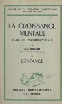 La croissance mentale (1). L'enfance - Étude de psychogénétique