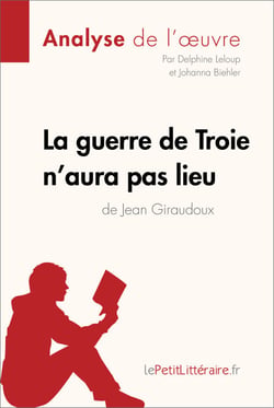 La guerre de Troie n'aura pas lieu de Jean Giraudoux (Analyse de l'oeuvre) - Analyse complète et résumé détaillé de l'oeuvre