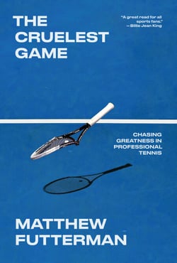 The Cruelest Game - Chasing Greatness in Professional Tennis
