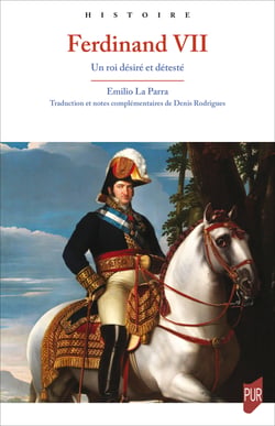 Ferdinand VII - Un roi désiré et détesté