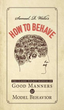 Samuel R. Wells's How to Behave - The Classic Pocket Manual of Good Manners and Model Behavior