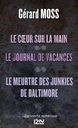 Le coeur sur la main suivi de Le journal de vacances et Le meurtre des junkies de Baltimore