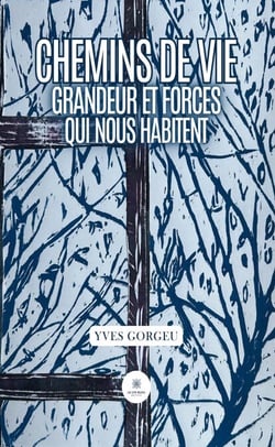 Chemins de vie - Grandeur et forces qui nous habitent