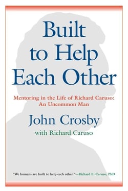 Built to Help Each Other - Mentoring in the Life of Richard Caruso: An Uncommon Man