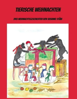 Tierische Weihnachten - Drei Weihnachtsgeschichten von Susanne Stübe