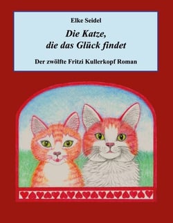 Die Katze, die das Glück findet - Der zwölfte Fritzi Kullerkopf Roman
