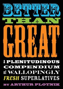 Better Than Great - A Plenitudinous Compendium of Wallopingly Fresh Superlatives