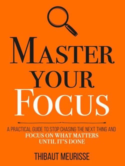 Master Your Focus: A Practical Guide to Stop Chasing the Next Thing and Focus on What Matters Until It’s Done - Mastery Series, #3