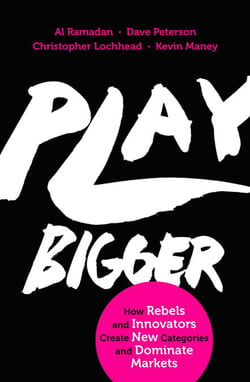 Play Bigger - How Rebels and Innovators Create New Categories and Dominate Markets