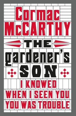 The Gardener's Son - Cormac McCarthy’s first screenplay and dark family drama