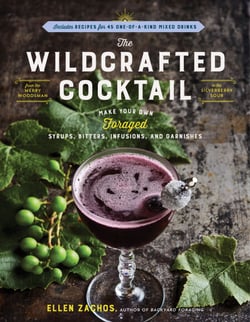 The Wildcrafted Cocktail - Make Your Own Foraged Syrups, Bitters, Infusions, and Garnishes; Includes Recipes for 45 One-of-a-Kind Mixed Drinks