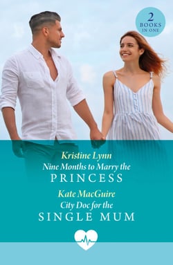 Nine Months To Marry The Princess / City Doc For The Single Mum - Nine Months to Marry the Princess / City Doc for the Single Mum
