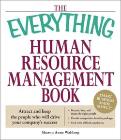 The Everything Human Resource Management Book - Attract and keep the people who will drive your company's success