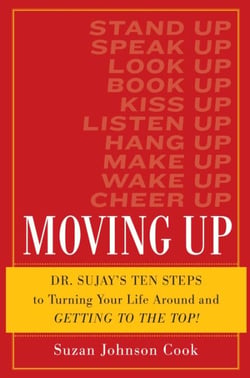 Moving Up - Dr. Sujay's Ten Steps to Turning Your Life Around and Getting to the Top!