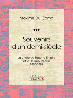 Souvenirs d'un demi-siècle - La chute du Second Empire et la IIIe République - 1870-1882