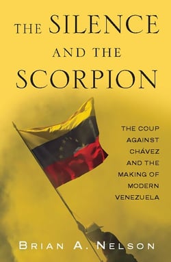 The Silence and the Scorpion - The Coup Against Chavez and the Making of Modern Venezuela