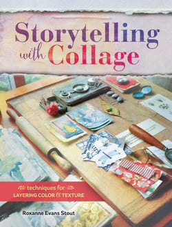 Storytelling with Collage - Techniques for Layering, Color and Texture