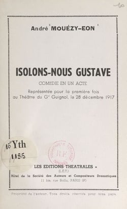 Isolons-nous Gustave - Comédie en un acte, représentée pour la première fois au théâtre du G. Guignol, le 28 décembre 1917