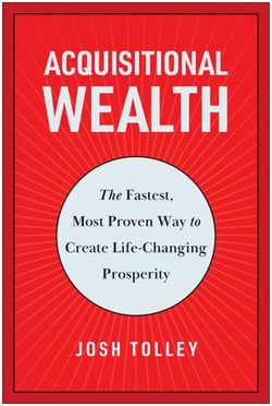 Acquisitional Wealth - The Fastest, Most Proven Way to Create Life-Changing Prosperity