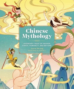 Chinese Mythology - Legendary Tales of Heaven, Earth, Humanity, and Beyond
