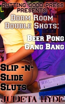 Dorm Room Double Shots: Beer Pong Gang Bang &amp; Slip-N-Slide Sluts