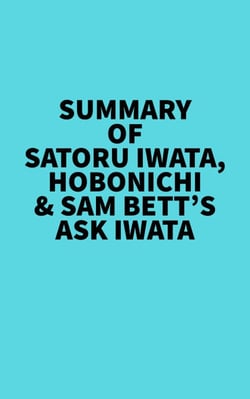 Summary of Satoru Iwata, Hobonichi &amp; Sam Bett's Ask Iwata
