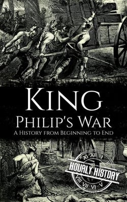 King Philip's War: A History from Beginning to End - Native American History
