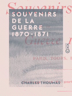Souvenirs de la guerre 1870-1871 - Paris, Tours, Bordeaux - Paris, Tours, Bordeaux