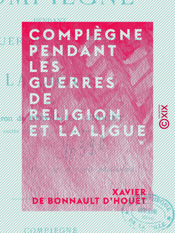 Compiègne pendant les guerres de religion et la Ligue