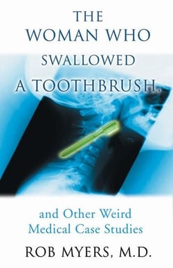 Woman Who Swallowed a Toothbrush, The - And Other Weird Medical Case Histories