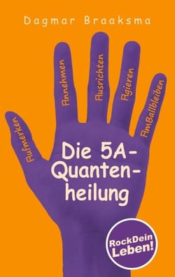 Die 5A-Quantenheilung - RockDeinLeben!