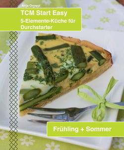 TCM Start Easy Frühling + Sommer - Die 5-Elemente-Küche für die wärmere Jahreszeit oder für das heiße Gemüt