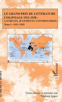 Le Grand Prix de littérature coloniale 1921-1938 : - Lauréats, jugements, controverses - Tome I : 1921-1929