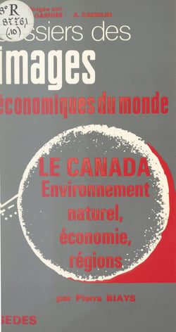 Le Canada - Environnement naturel, économie, régions