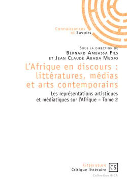 L'Afrique en discours : littératures, médias et arts contemporains tome 2 - Les représentations artistiques et médiatiques sur l'Afrique  