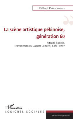 La scène artistique pékinoise, génération 60 - Altérité Sociale, Transmission du Capital Culturel, Soft Power